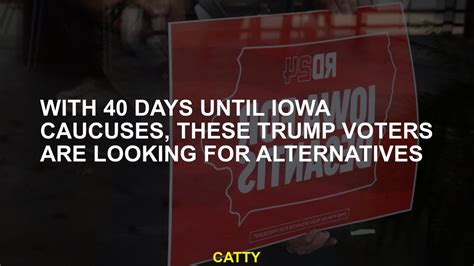 With 40 days until Iowa caucuses, these Trump voters are looking for alternatives